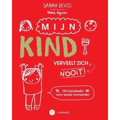 lannoo x mama baas Mijn kind verveelt zich nooit! lannoo x mama baas Mijn kind verveelt zich nooit!