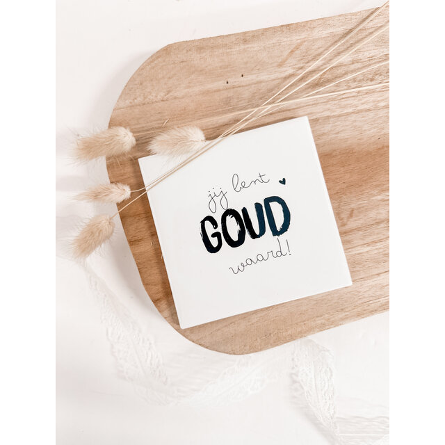 Oud Hollands tegeltje | 11 CM | Jij bent goud waard