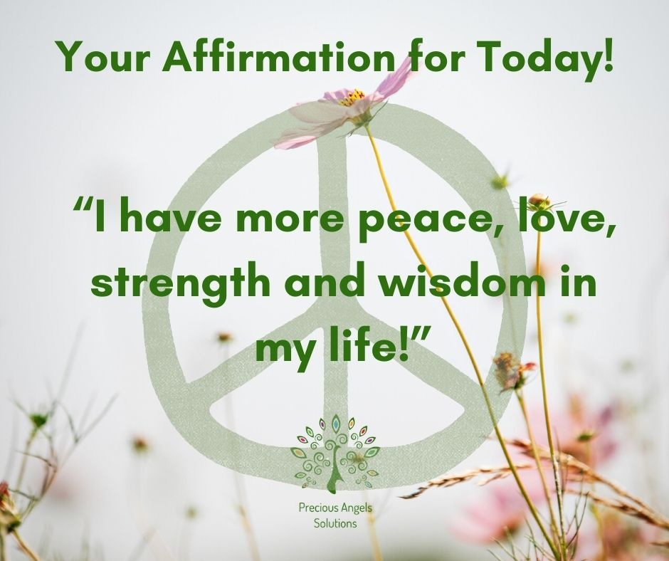 I have more peace, love, strength and wisdom in my life!