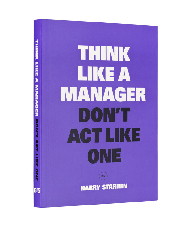 Think Like a Manager Don't Act Like One NL