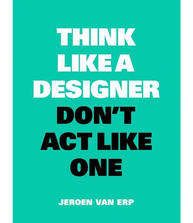 Think Like a Designer, Don't Act Like One NL