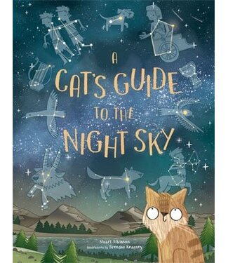 Stuart Atkinson, illustrations by Brendan Kearney A Cat's Guide to the Night Sky