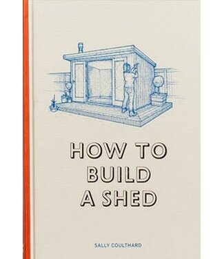 Sally Coulthard illustrations by Lee John Phillips How to Build a Shed