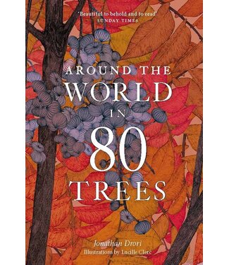 Jonathan Drori, illustrations by Lucille Clerc Around the World in 80 Trees