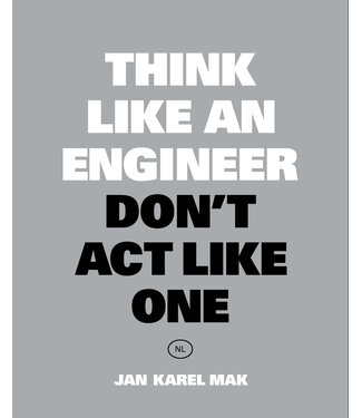 Jan Karel Mak Think Like an Engineer, Don't Act Like One NL