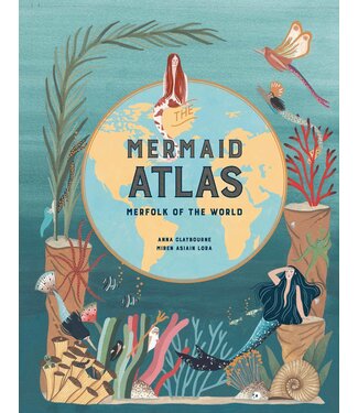 Anna Claybourne The Mermaid Atlas
