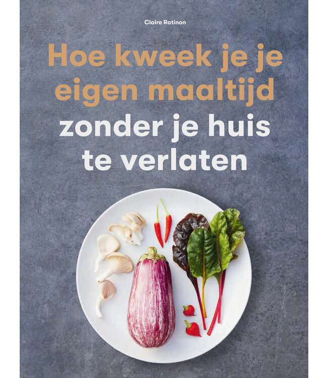 Hoe kweek je je eigen maaltijd