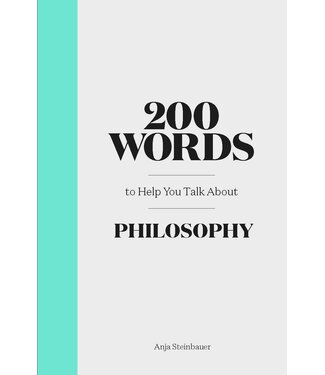Anja Steinbauer 200 Words to Help You Talk about Philosophy