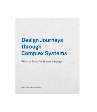 Peter Jones, Kristel van Ael Design Journeys through Complex Systems
