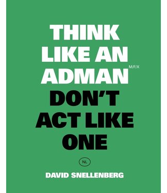 David Snellenberg Think Like an Adman, Don't Act Like One NL