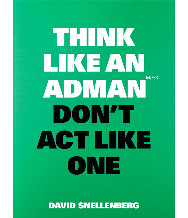 Think Like an Adman, Don't Act Like One