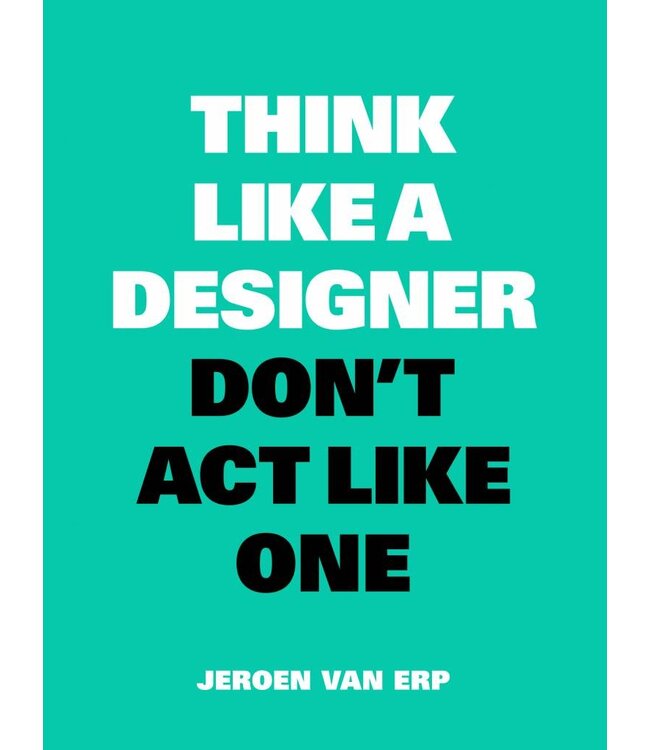Think Like a Designer, Don't Act Like One
