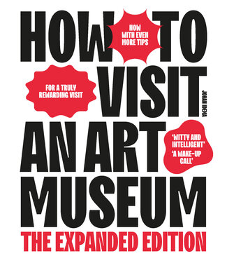 How To Visit an Art Museum (The Expanded Edition)