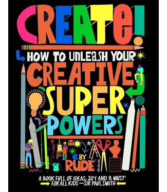 Create! How to Unleash Your Creative Superpowers