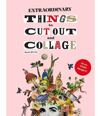 Maria Rivans Extraordinary Things to Cut Out and Collage