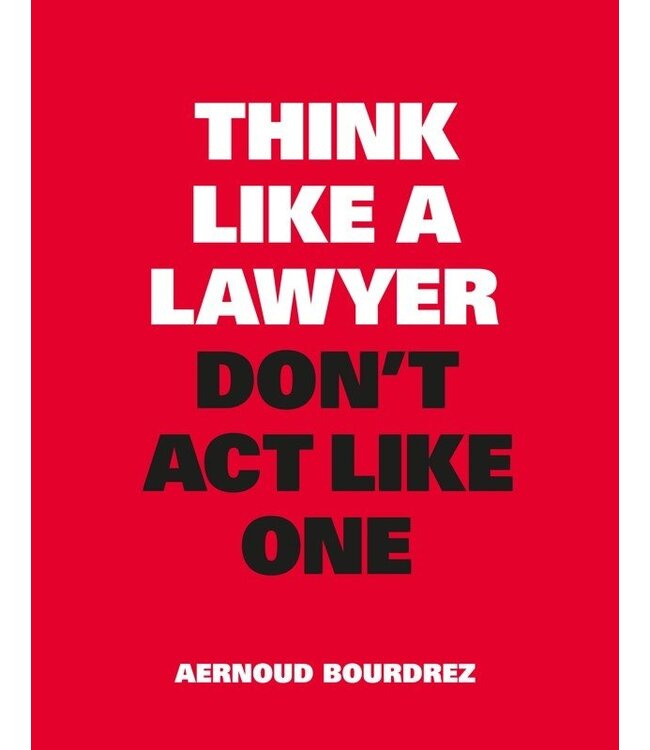 Think Like A Lawyer Don't Act Like One