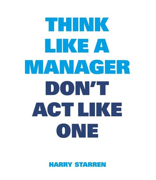 Think Like A Manager Don't Act Like One