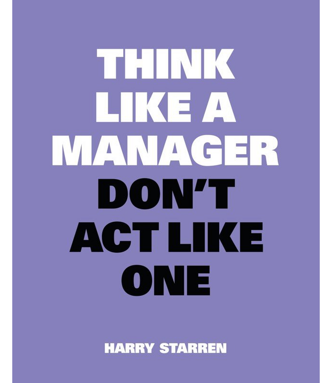 Think Like A Manager Don't Act Like One