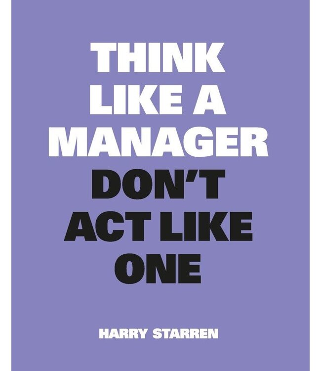 Think Like A Manager Don't Act Like One