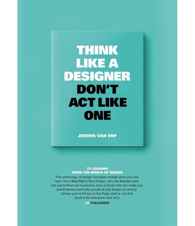 Think Like A Designer Don't Act Like One