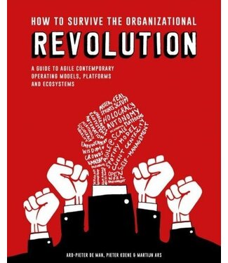 Ard-Pieter de Man, Pieter Koene en Martijn Ars How To Survive The Organizational Revolution