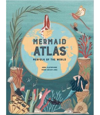 Anna Claybourne The Mermaid Atlas