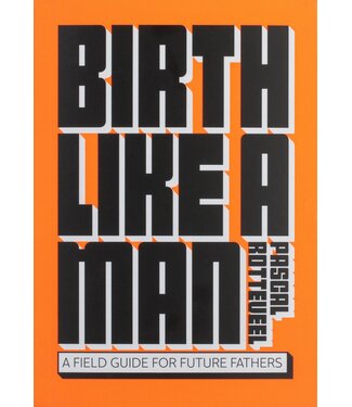 Pascal Rotteveel Birth Like A Man