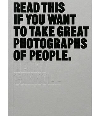 Henry Carroll Read This if You Want to Take Great Photographs of People