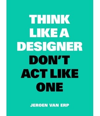 Jeroen van Erp Think Like A Designer Don't Act Like One (ENG)