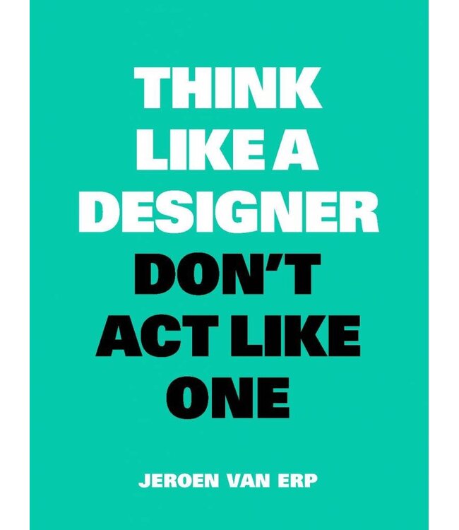 Think Like A Designer Don't Act Like One (NL)