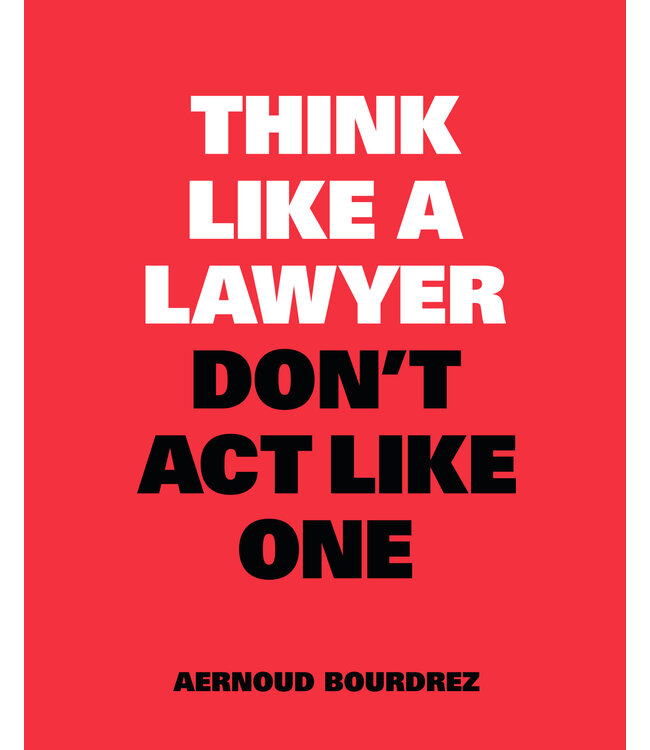 Think Like A Lawyer Don't Act Like One