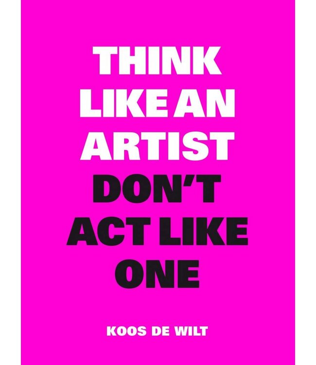 Think Like An Artist Don't Act Like One