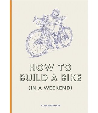 Alan Anderson Lee & John Phillips How to Build a Bike (in a Weekend)
