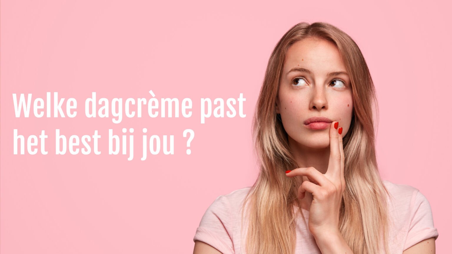 The Spot blog - Welke dagcrème past het beste bij jou?