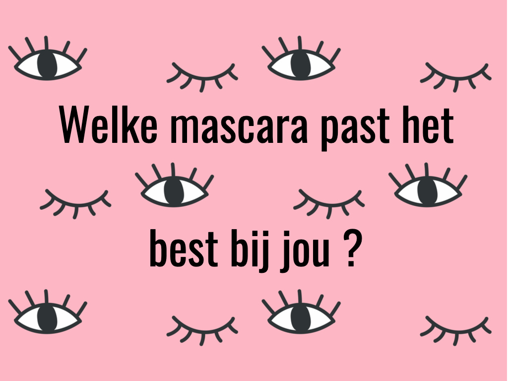 Welke mascara past het beste bij jou? Welke mascara past het beste bij jou?