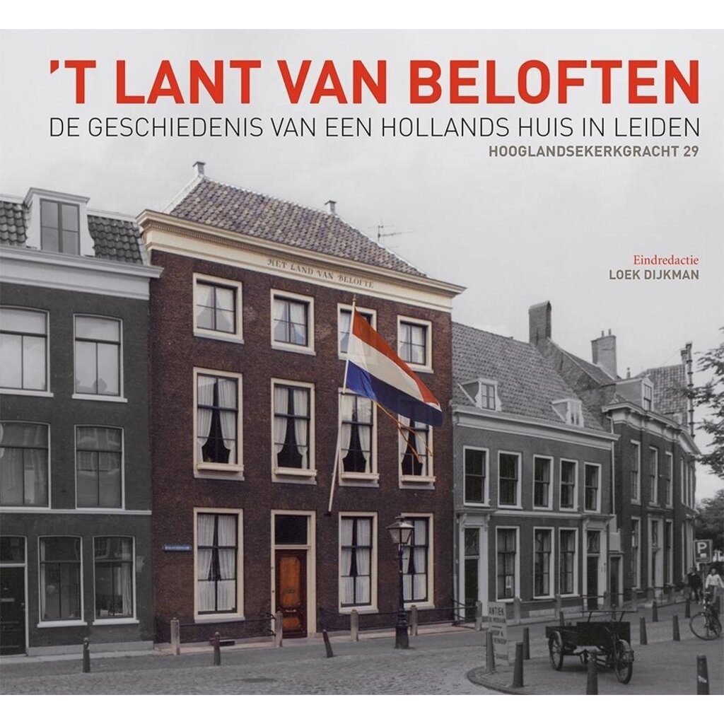 't Lant van Beloften - Geschiedenis van een Hollands huis in Leiden: Hooglandsekerkgracht 29