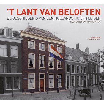 't Lant van Beloften - Geschiedenis van een Hollands huis in Leiden: Hooglandsekerkgracht 29