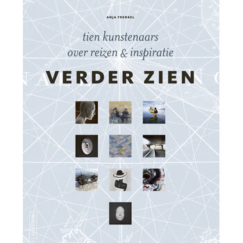 Verder zien - tien kunstenaars over reizen & inspiratie