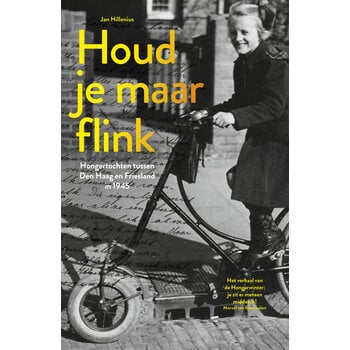 Houd je maar flink - Barre tochten in de Hongerwinter