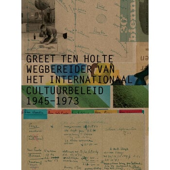 Greet ten Holte - wegbereider van het internationaal Cultuurbeleid  1945 -1973