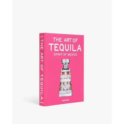 Assouline The Art of Tequila: Spirit of Mexico
