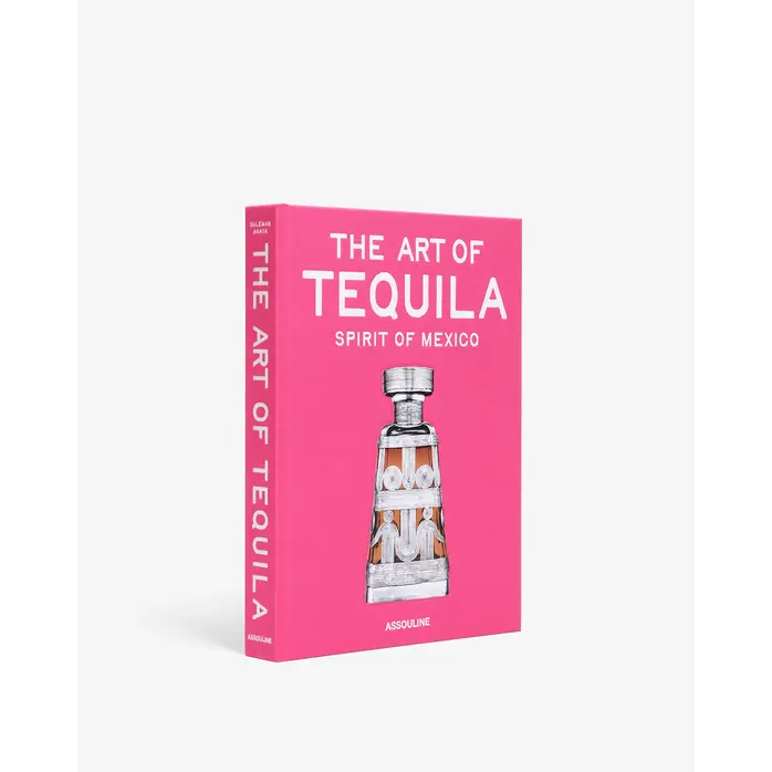 Assouline The Art of Tequila: Spirit of Mexico