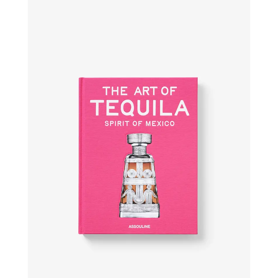 Assouline The Art of Tequila: Spirit of Mexico