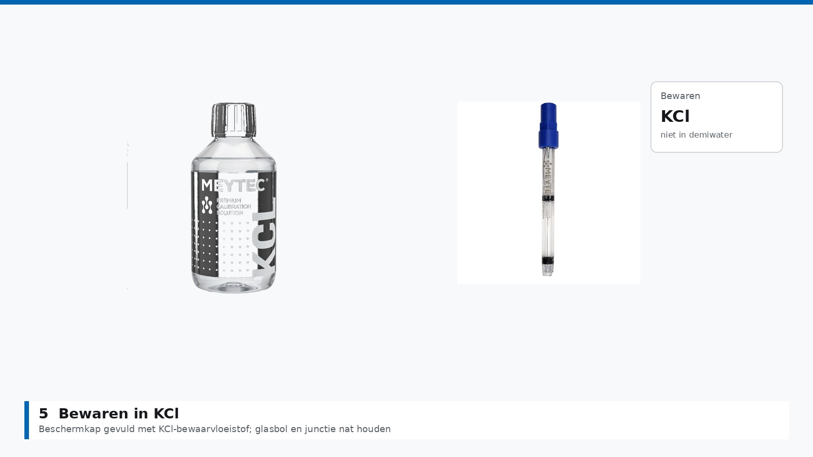 pH-elektrode bewaren in KCl-bewaarvloeistof, niet in gedestilleerd water