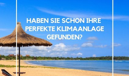 Haben Sie schon Ihre perfekte Klimaanlage gefunden?