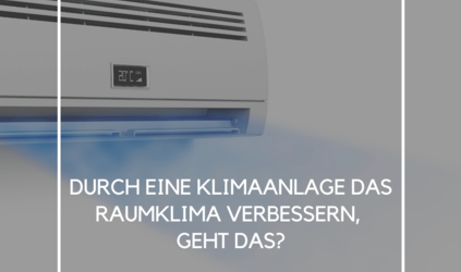 Durch eine Klimaanlage das Raumklima verbessern, geht das?