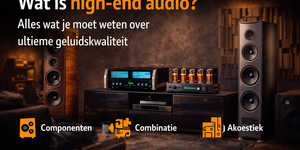 Wat is high-end audio? Alles wat je moet weten