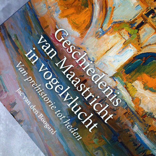 Jac van den Boogard Geschiedenis van Maastricht in vogelvlucht