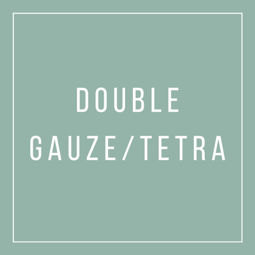 DOUBLE GAUZE/TETRA