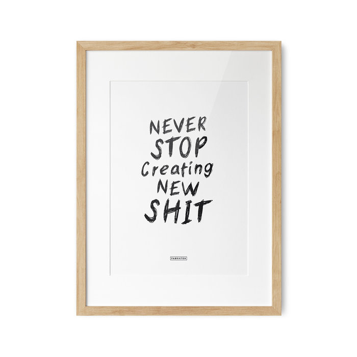 Poster Tekst Never stop creating new shit A3